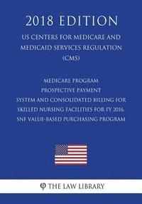 bokomslag Medicare Program - Prospective Payment System and Consolidated Billing for Skilled Nursing Facilities for Fy 2016, Snf Value-Based Purchasing Program