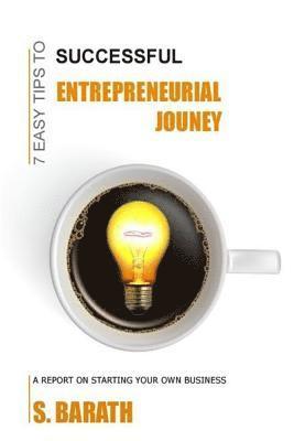 bokomslag 7 Easy Tips to successful Entrepreneurial Journey: Starting your own Business