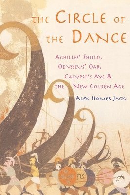 The Circle of the Dance: Achilles' Shield, Odysseus' Oar, Calypso's Axe and the New Golden Age 1