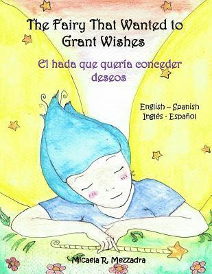 Micaela Rocio Mezzadra - The Fairy That Wanted to Grant Wishes: El hada que queria conceder deseos (English Spanish - Ingles Espanol), Häftad