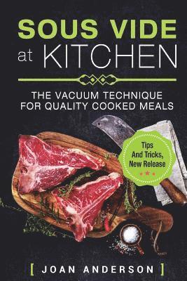 Sous Vide at Kitchen: The vacuum Technique for quality cooked Meals, tips and tricks, new release 1