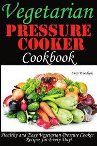 bokomslag Vegetarian Pressure Cooker Cookbook. Healthy and Easy Vegetarian Pressure Cooker for Every Day