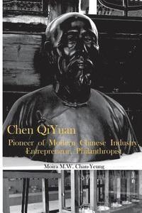 bokomslag Chen Qiyuan: Pioneer of Modern Chinese Industry, Entrepreneur, Philanthropist