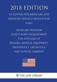 bokomslag Medicare Program - Surety Bond Requirement for Suppliers of Durable Medical Equipment, Prosthetics, Orthotics, and Supplies (DMEPOS) (US Centers for M