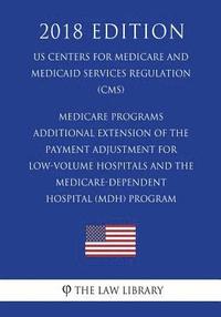 bokomslag Medicare Programs - Additional Extension of the Payment Adjustment for Low-Volume Hospitals and the Medicare-dependent Hospital (MDH) Program (US Cent