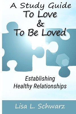 bokomslag A Study Guide - To Love & To Be Loved: Establishing Healthy Relationships