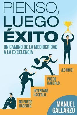 Pienso, Luego, Exito: de la Mediocridad a la Excelencia 1