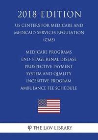 bokomslag Medicare Programs - End-Stage Renal Disease Prospective Payment System and Quality Incentive Program - Ambulance Fee Schedule (US Centers for Medicare