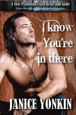 bokomslag I Know You're in There: Stories about Men Who Can and Will Protect Their Women