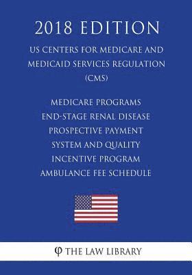 Medicare Programs - End-Stage Renal Disease Prospective Payment System and Quality Incentive Program - Ambulance Fee Schedule (US Centers for Medicare 1