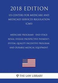 bokomslag Medicare Programs - End-Stage Renal Disease Prospective Payment System, Quality Incentive Program, and Durable Medical Equipment (US Centers for Medic