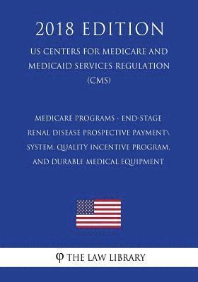 bokomslag Medicare Programs - End-Stage Renal Disease Prospective Payment System, Quality Incentive Program, and Durable Medical Equipment (US Centers for Medic