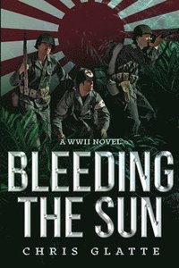 bokomslag Bleeding The Sun: WWII Novel
