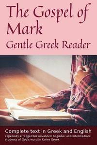 bokomslag Gospel of Mark, Gentle Greek Reader: Complete text in Greek and English, reading practice for students of God's word in Koine Greek