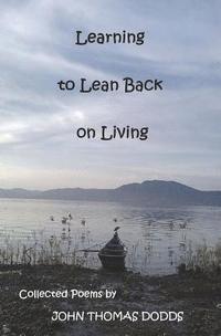 bokomslag Learning to Lean Back on Living