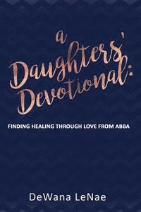 bokomslag A Daughters' Devotional: Finding Healing through Love from Abba