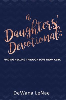 bokomslag A Daughters' Devotional: Finding Healing through Love from Abba