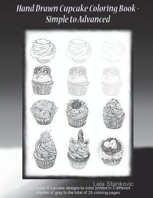 Lela Stankovic - Hand Drawn Cupcake Coloring Book - Simple to Advanced: Hand drawn 8 cupcake designs to color printed in 3 different shades of gray to the total of 24, Häftad