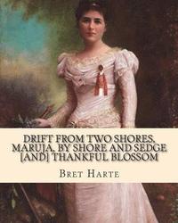 bokomslag Drift from two shores, Maruja, By shore and sedge [and] Thankful blossom. By: Bret Harte: Illustrated...Francis Bret Harte (August 25, 1836 - May 5, 1