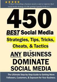 bokomslag 450 BEST Social Media Strategies Tips, Tricks, Cheats, Tactics for ANY Business to DOMINATE Social Media: Black & White Version