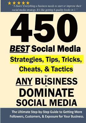 bokomslag 450 BEST Social Media Strategies Tips, Tricks, Cheats, Tactics for ANY Business to DOMINATE Social Media: Black & White Version