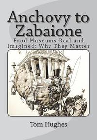 bokomslag Anchovy to Zabaione: Food Museums Real and Imagined: Why They Matter