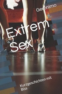bokomslag Extrem Sex: Kurzgeschichten mit Biss