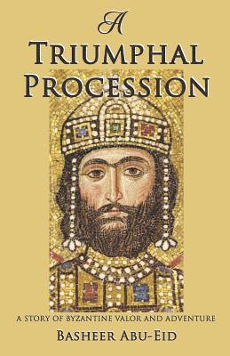 bokomslag A Triumphal Procession: A story of Byzantine Valor and Adventure