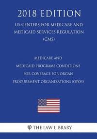 bokomslag Medicare and Medicaid Programs - Conditions for Coverage for Organ Procurement Organizations (OPOs) (US Centers for Medicare and Medicaid Services Reg