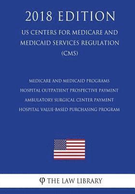 Medicare and Medicaid Programs - Hospital Outpatient Prospective Payment - Ambulatory Surgical Center Payment - Hospital Value-Based Purchasing Progra 1