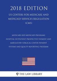 bokomslag Medicare and Medicaid Programs - Hospital Outpatient Prospective Payment and Ambulatory Surgical Center Payment Systems and Quality Reporting Program
