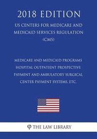 bokomslag Medicare and Medicaid Programs - Hospital Outpatient Prospective Payment and Ambulatory Surgical Center Payment Systems, etc. (US Centers for Medicare