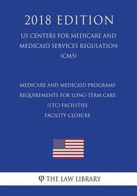 bokomslag Medicare and Medicaid Programs - Requirements for Long-Term Care (LTC) Facilities - Facility Closure (US Centers for Medicare and Medicaid Services Re
