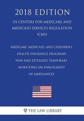 bokomslag Medicare, Medicaid, and Children's Health Insurance Programs - New and Extended Temporary Moratoria on Enrollment of Ambulances (US Centers for Medica