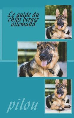 bokomslag Le guide du chiot berger allemand: Le guide du chiot berger allemand