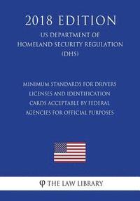 bokomslag Minimum Standards for Drivers Licenses and Identification Cards Acceptable by Federal Agencies for Official Purposes (US Department of Homeland Securi