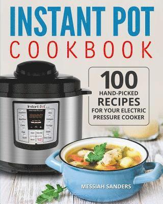 bokomslag Instant Pot Cookbook: 100 Hand-Picked Recipes for Your Electric Pressure Cooker