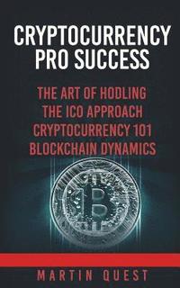 bokomslag Cryptocurrency Pro Success: Understanding Bitcoin, Cryptocurrency, Ethereum and Altcoin Investing