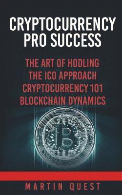 Cryptocurrency Pro Success: Understanding Bitcoin, Cryptocurrency, Ethereum and Altcoin Investing 1