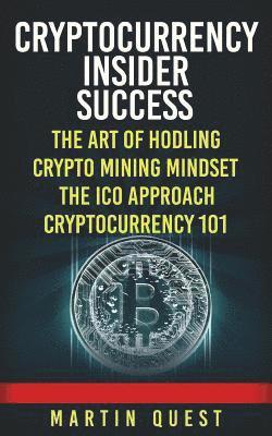 bokomslag Cryptocurrency Insider Success: Understanding How to Find, Invest, and Profit from Bitcoin, Ethereum, Altcoins, and Other Cryptocurrencies