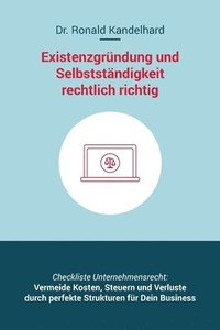 bokomslag Existenzgründung und Selbstständigkeit rechtlich richtig: Selbstständig machen, Unternehmensgründung und Management für Gewerbe, Freiberufler, Freelan