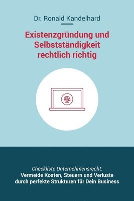 bokomslag Existenzgründung und Selbstständigkeit rechtlich richtig: Selbstständig machen, Unternehmensgründung und Management für Gewerbe, Freiberufler, Freelan