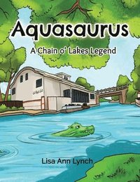 bokomslag Aquasaurus: A Chain o' Lakes Legend