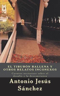 bokomslag El Tiburón Ballena y otros relatos inconexos: Cuentos nocturnos sobre el desafío y la desesperanza