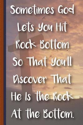 bokomslag Sometimes God Lets You Hit Rock Bottom So That You'll Discover That He Is the Rock at the Bottom: New Christian Gift, Bible Verse Notes, Prayer Notes