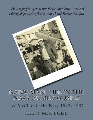 Linnette M. Garber, Lee R. McClure - Radioman: Life in the Navy Armed Guard: Lee McClure in the Navy 1942- 1952, Häftad