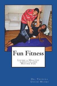 bokomslag Fun Fitness: Living a Healthy Lifestyle and Having Fun