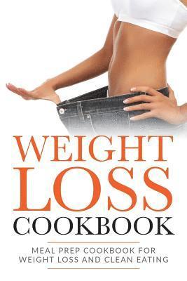 Lela Gibson - Weight Loss Cookbook: Meal Prep Cookbook For Weight Loss And Clean Eating, Häftad