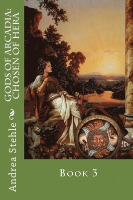 Gods of Arcadia: Chosen of Hera: Book 3 1