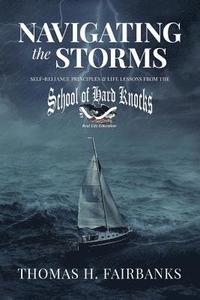 bokomslag Navigating the Storms: Self-Reliance Principles and Life Lessons from the School of Hard Knocks
